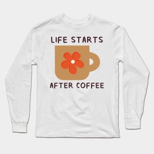 Life Starts After Coffee Long Sleeve T-Shirt